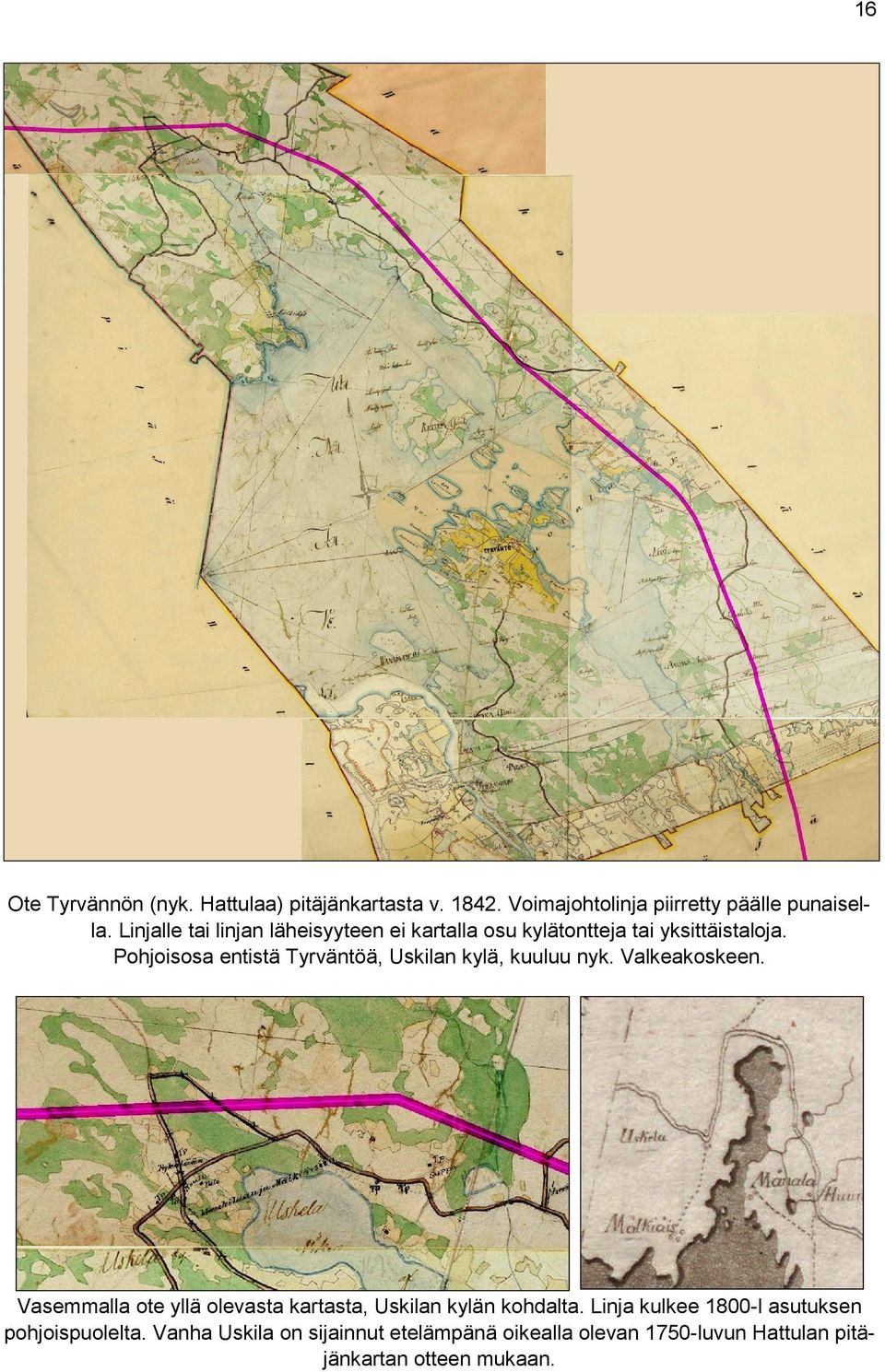 Pohjoisosa entistä Tyrväntöä, Uskilan kylä, kuuluu nyk. Valkeakoskeen.