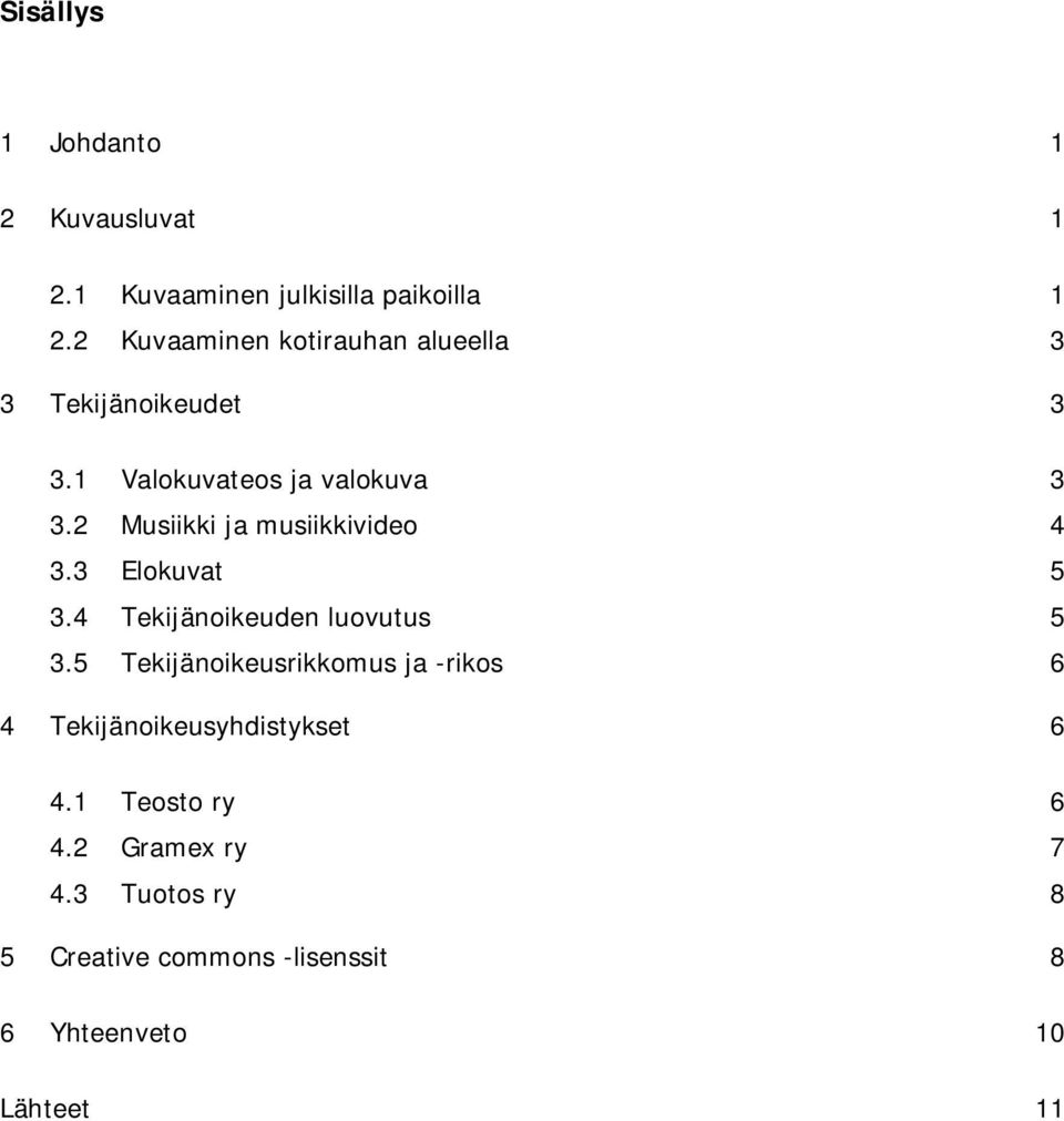 2 Musiikki ja musiikkivideo 4 3.3 Elokuvat 5 3.4 Tekijänoikeuden luovutus 5 3.