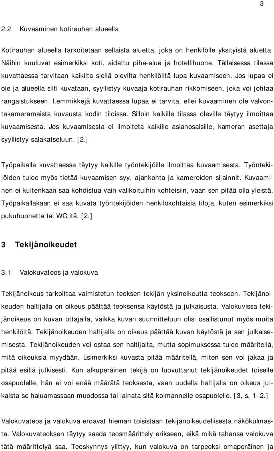 Jos lupaa ei ole ja alueella silti kuvataan, syyllistyy kuvaaja kotirauhan rikkomiseen, joka voi johtaa rangaistukseen.