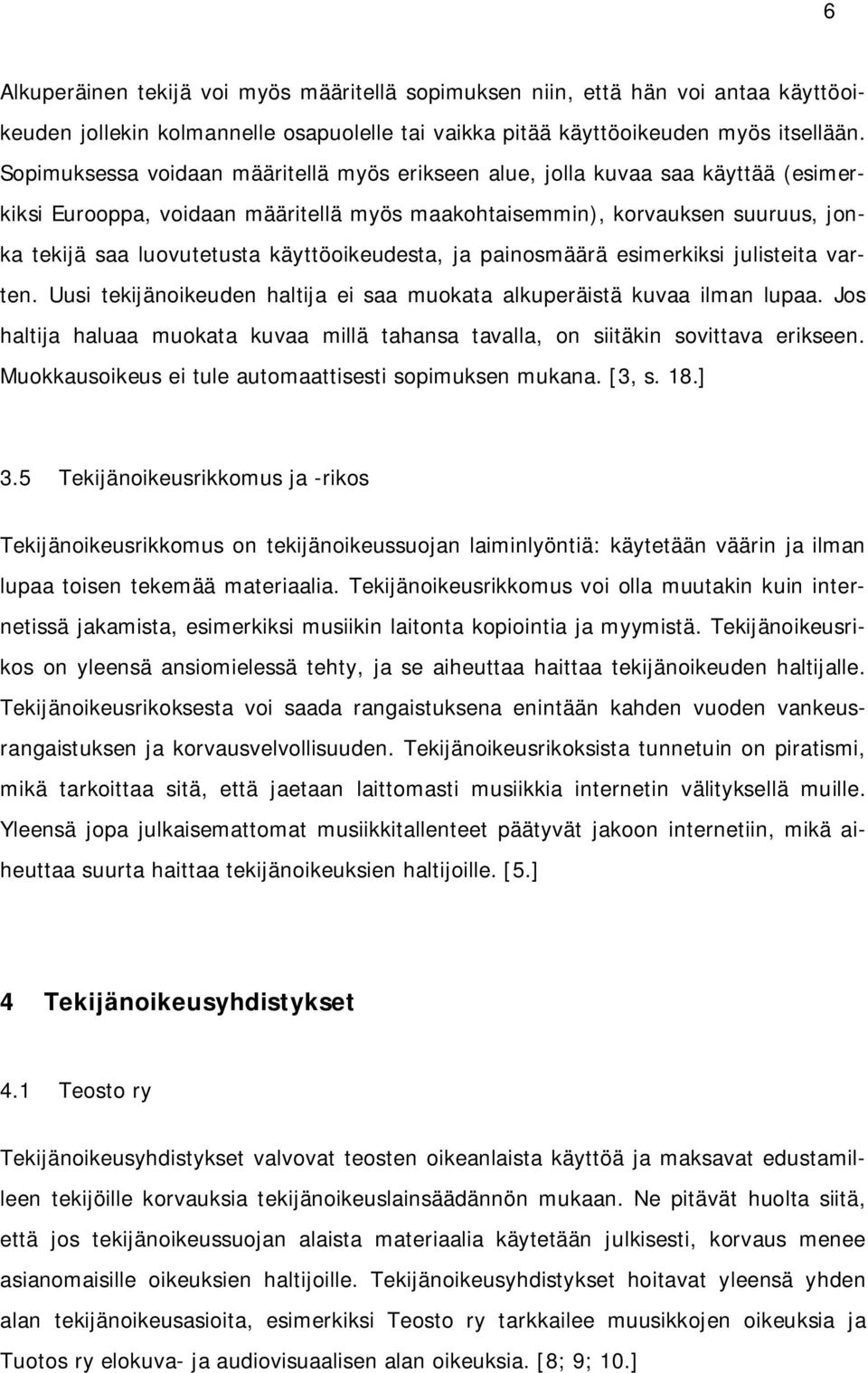 käyttöoikeudesta, ja painosmäärä esimerkiksi julisteita varten. Uusi tekijänoikeuden haltija ei saa muokata alkuperäistä kuvaa ilman lupaa.