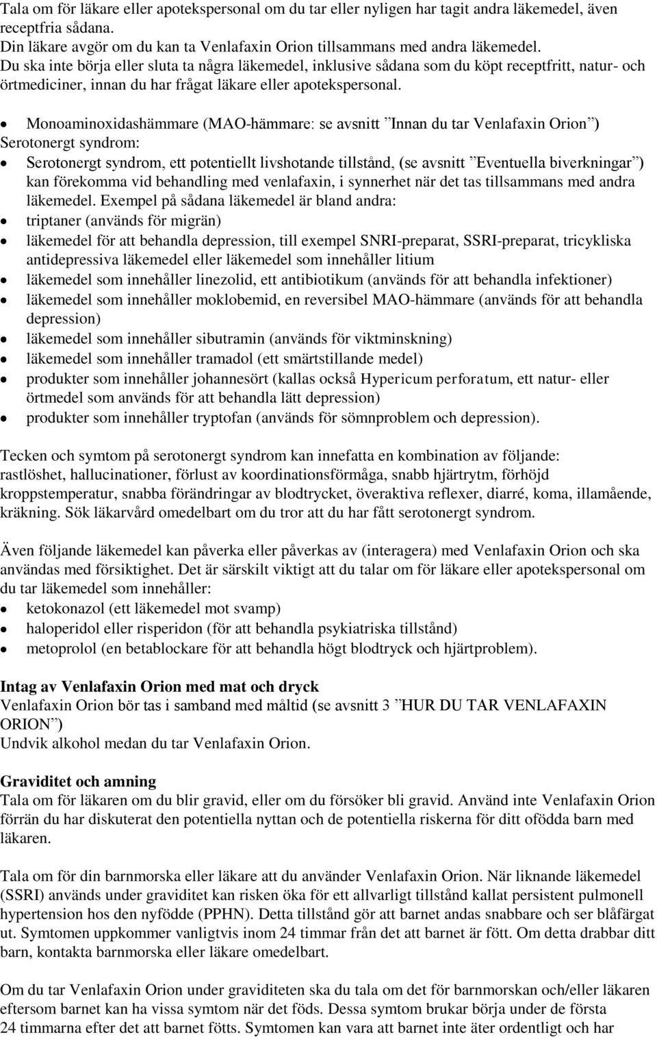 Monoaminoxidashämmare (MAO-hämmare: se avsnitt Innan du tar Venlafaxin Orion ) Serotonergt syndrom: Serotonergt syndrom, ett potentiellt livshotande tillstånd, (se avsnitt Eventuella biverkningar )