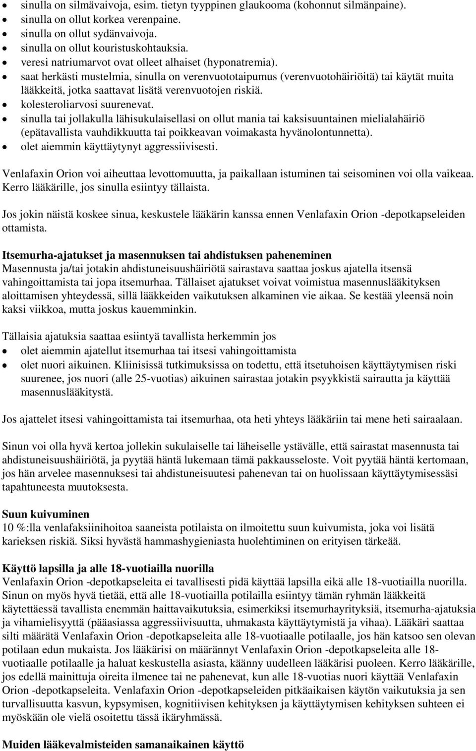 saat herkästi mustelmia, sinulla on verenvuototaipumus (verenvuotohäiriöitä) tai käytät muita lääkkeitä, jotka saattavat lisätä verenvuotojen riskiä. kolesteroliarvosi suurenevat.