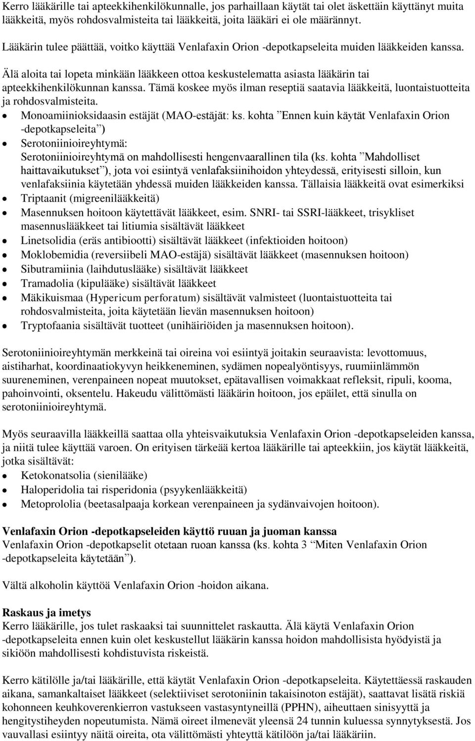 Älä aloita tai lopeta minkään lääkkeen ottoa keskustelematta asiasta lääkärin tai apteekkihenkilökunnan kanssa.