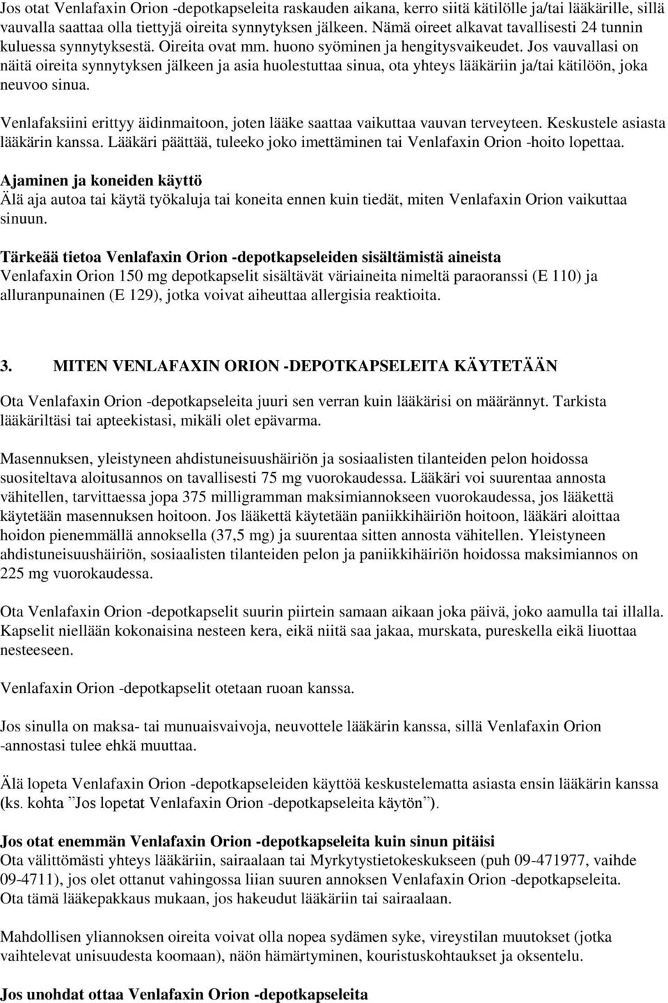 Jos vauvallasi on näitä oireita synnytyksen jälkeen ja asia huolestuttaa sinua, ota yhteys lääkäriin ja/tai kätilöön, joka neuvoo sinua.