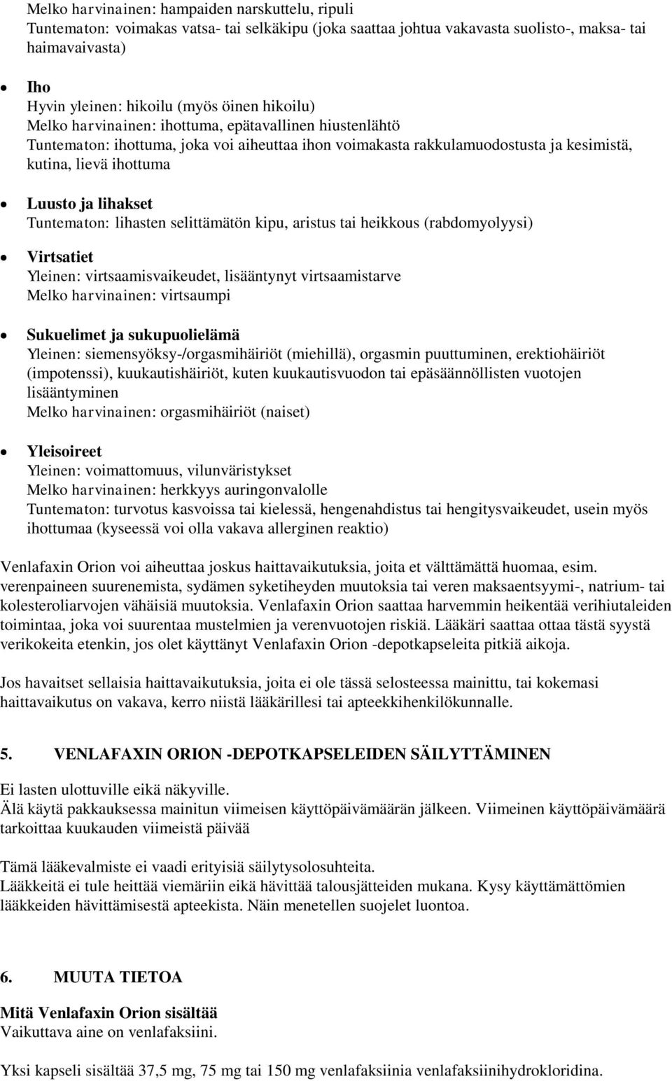 Tuntematon: lihasten selittämätön kipu, aristus tai heikkous (rabdomyolyysi) Virtsatiet Yleinen: virtsaamisvaikeudet, lisääntynyt virtsaamistarve Melko harvinainen: virtsaumpi Sukuelimet ja