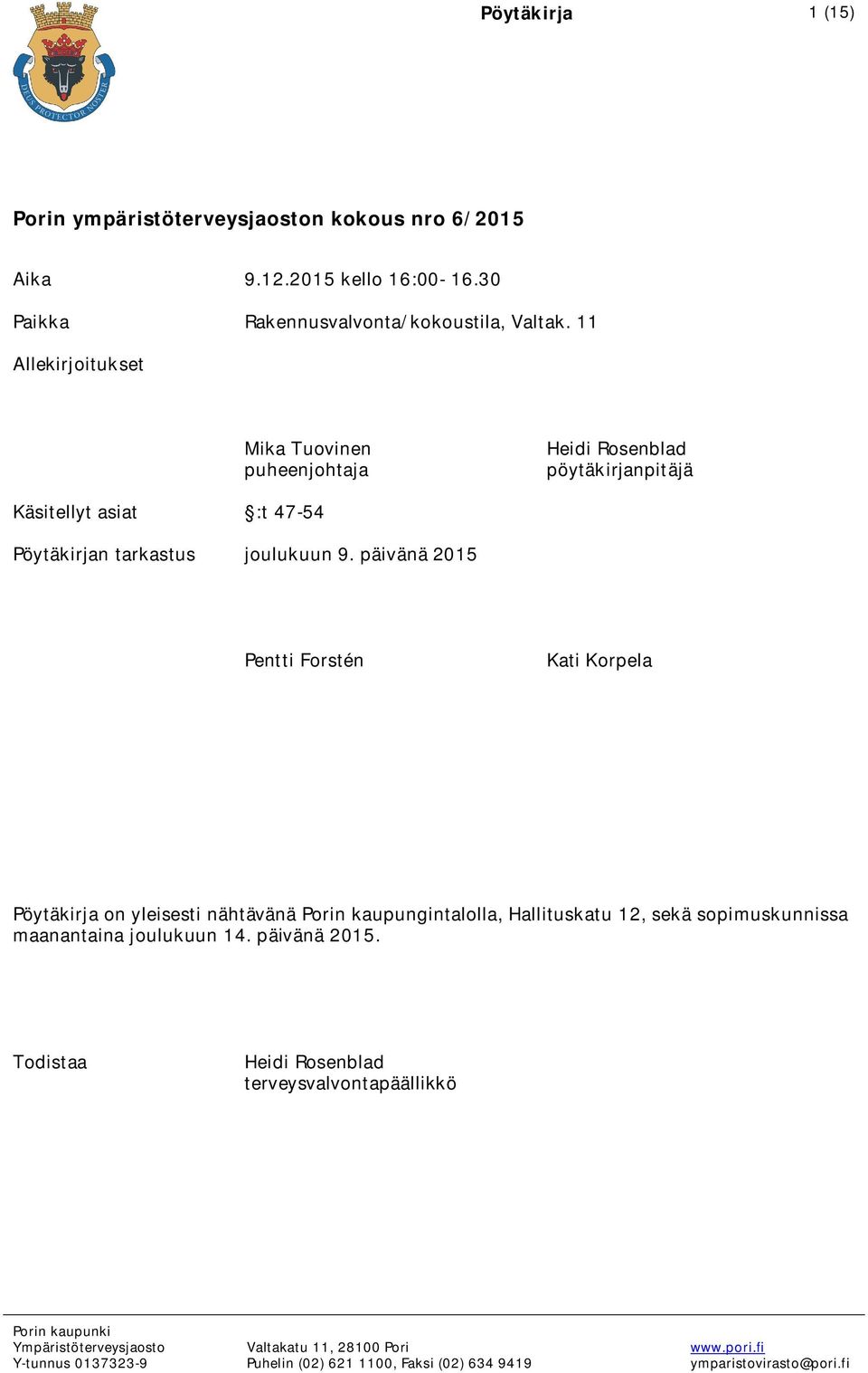 päivänä 2015 Pentti Forstén Kati Korpela Pöytäkirja on yleisesti nähtävänä Porin kaupungintalolla, Hallituskatu 12, sekä sopimuskunnissa maanantaina joulukuun 14.