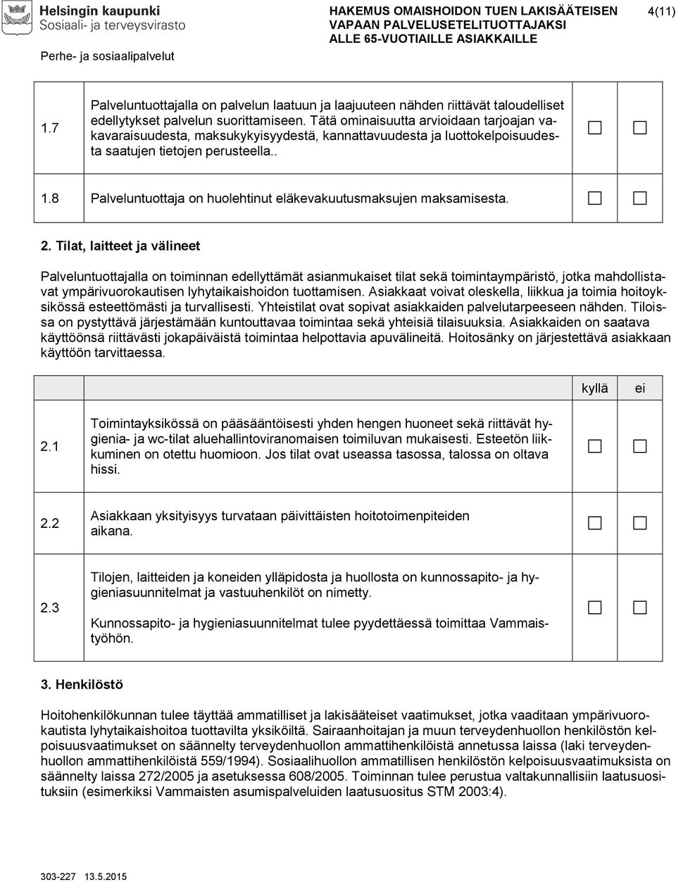 8 Palveluntuottaja on huolehtinut eläkevakuutusmaksujen maksamisesta. 2.