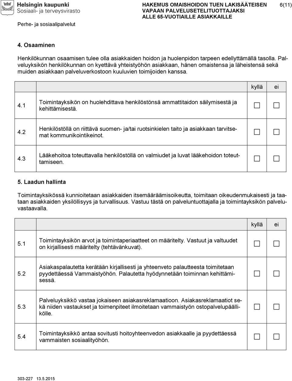 1 Toimintayksikön on huolehdittava henkilöstönsä ammattitaidon säilymisestä ja kehittämisestä. 4.