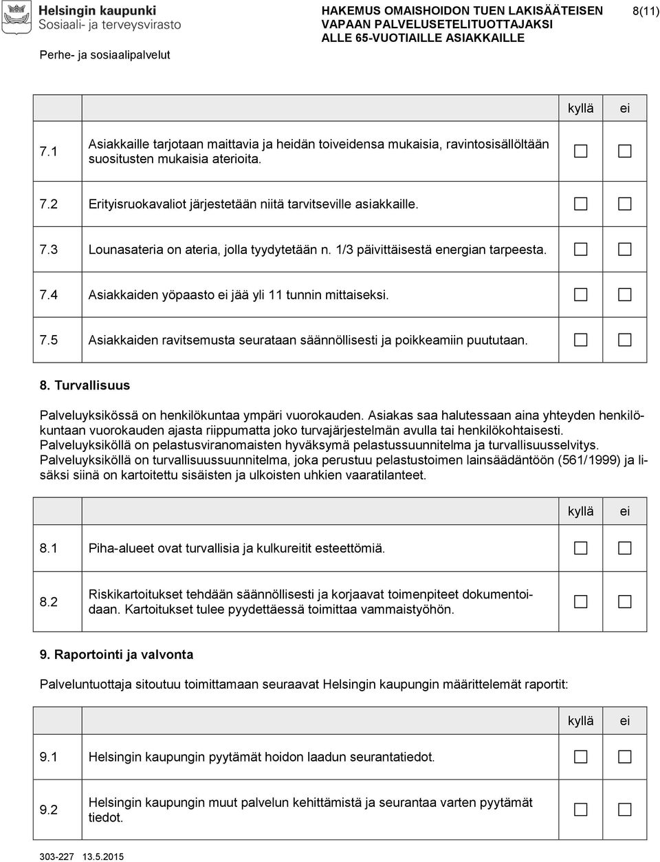 Turvallisuus Palveluyksikössä on henkilökuntaa ympäri vuorokauden.