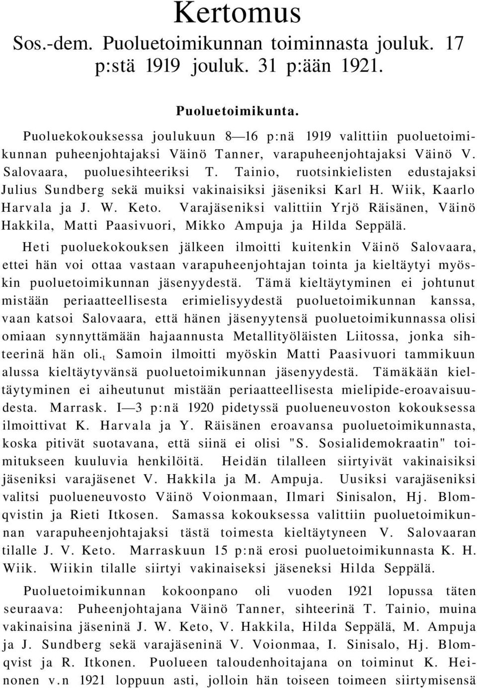 Tainio, ruotsinkielisten edustajaksi Julius Sundberg sekä muiksi vakinaisiksi jäseniksi Karl H. Wiik, Kaarlo Harvala ja J. W. Keto.