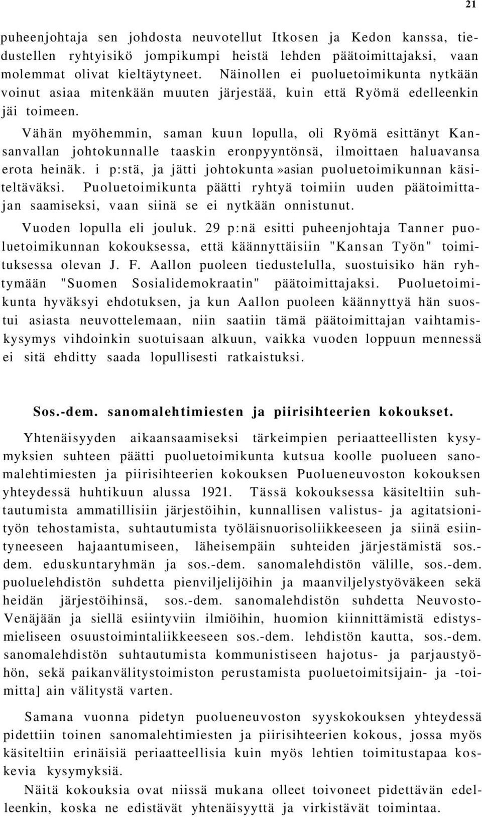 Vähän myöhemmin, saman kuun lopulla, oli Ryömä esittänyt Kansanvallan johtokunnalle taaskin eronpyyntönsä, ilmoittaen haluavansa erota heinäk.