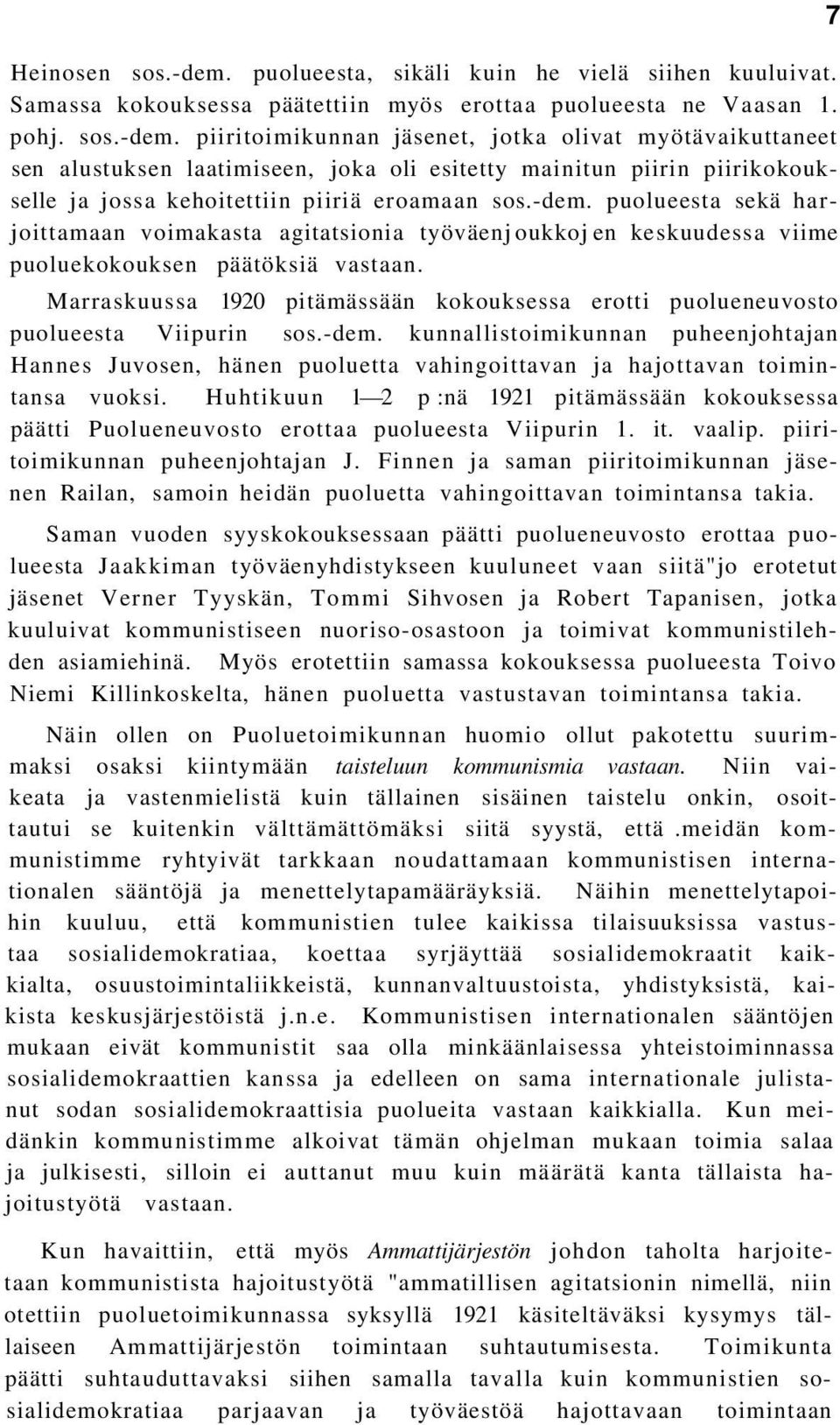 Marraskuussa 1920 pitämässään kokouksessa erotti puolueneuvosto puolueesta Viipurin sos.-dem.