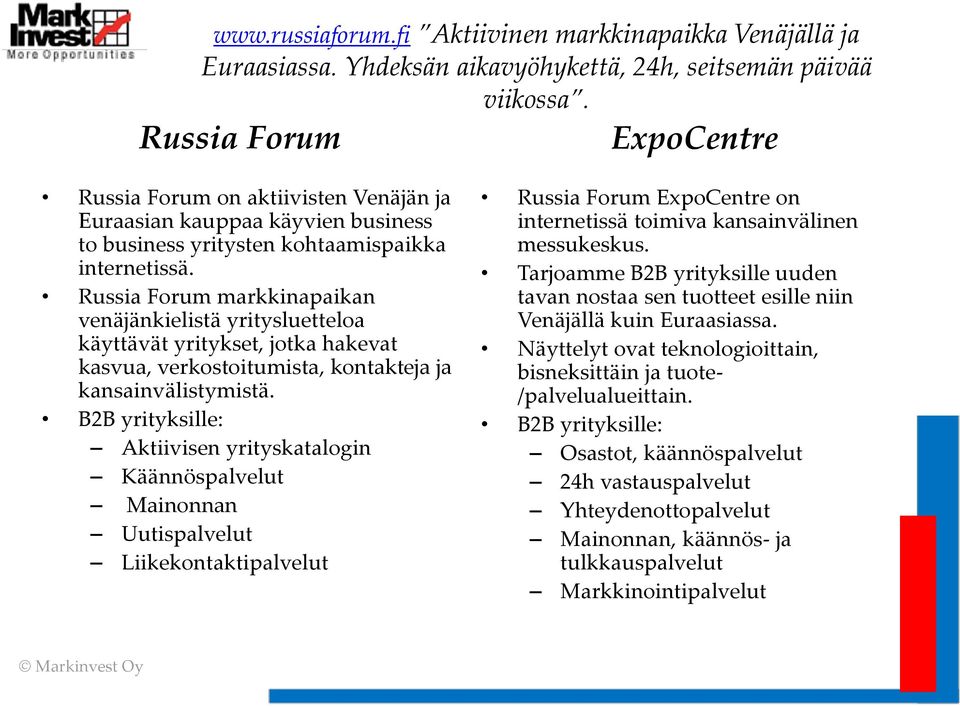 Russia Forum markkinapaikan venäjänkielistä yritysluetteloa käyttävät yritykset, jotka hakevat kasvua, verkostoitumista, kontakteja ja kansainvälistymistä.