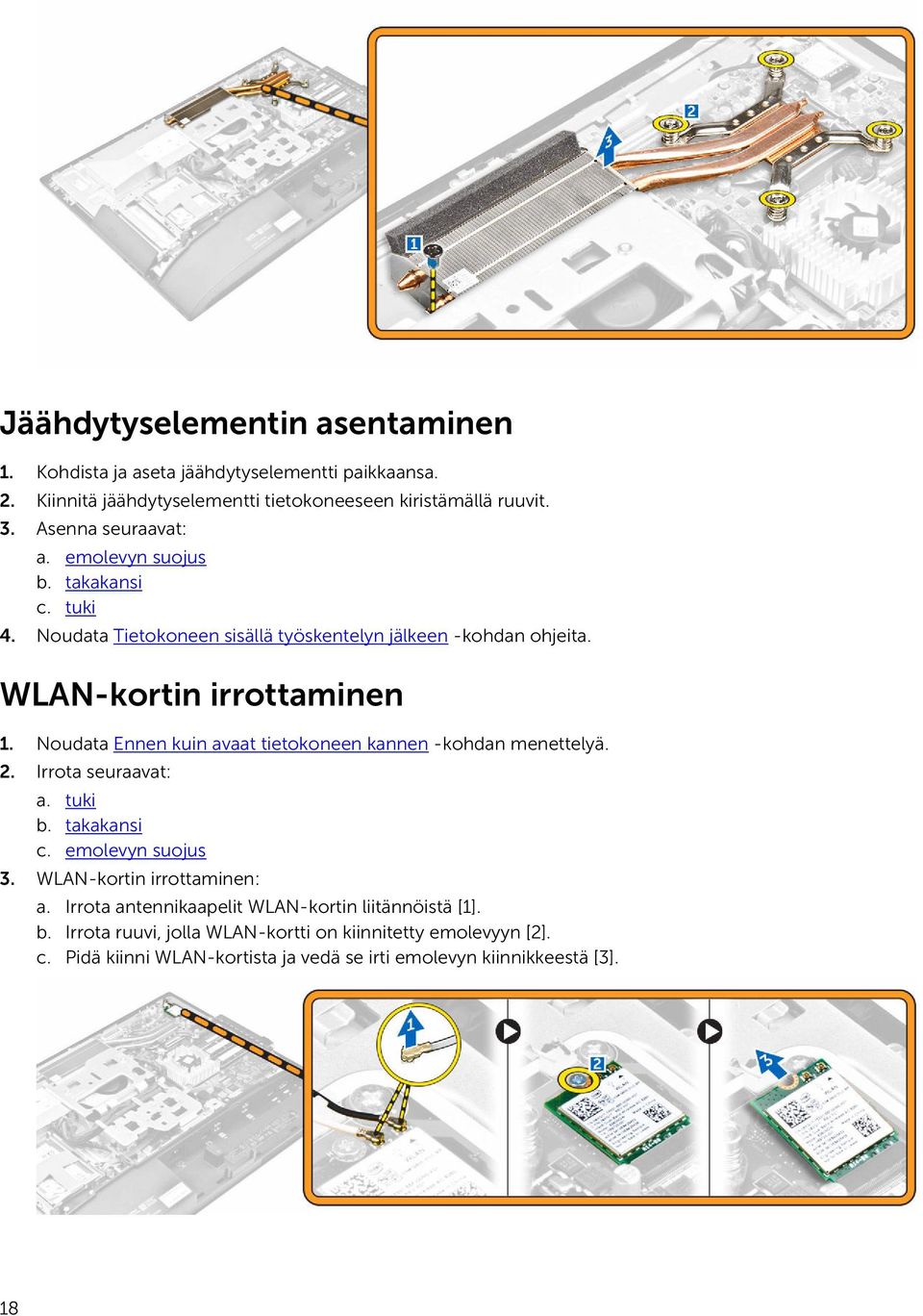 Noudata Ennen kuin avaat tietokoneen kannen -kohdan menettelyä. 2. Irrota seuraavat: a. tuki b. takakansi c. emolevyn suojus 3. WLAN-kortin irrottaminen: a.