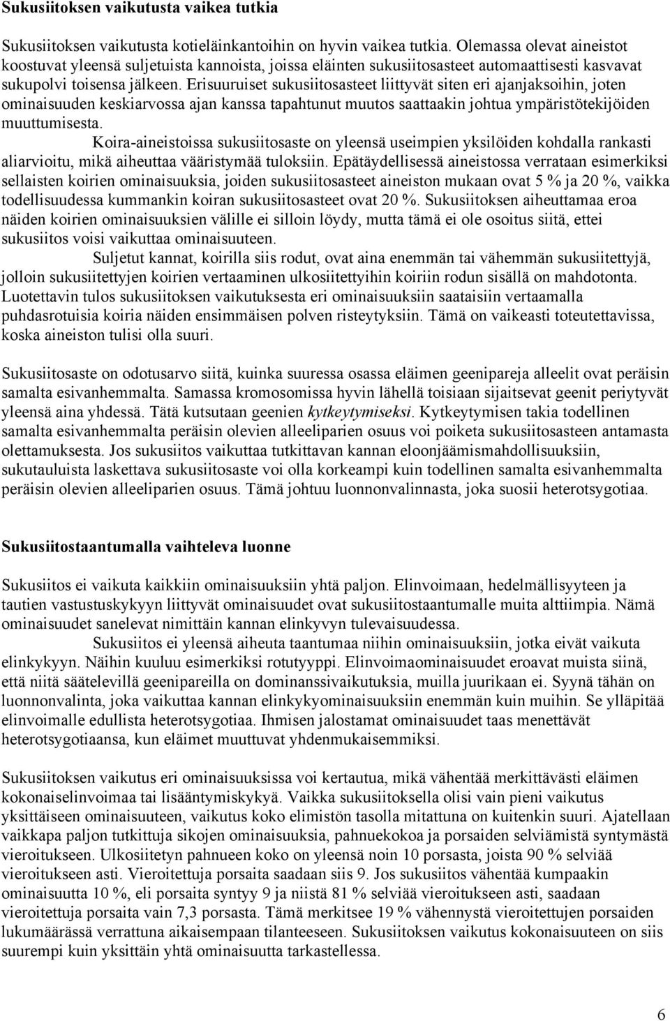 Erisuuruiset sukusiitosasteet liittyvät siten eri ajanjaksoihin, joten ominaisuuden keskiarvossa ajan kanssa tapahtunut muutos saattaakin johtua ympäristötekijöiden muuttumisesta.