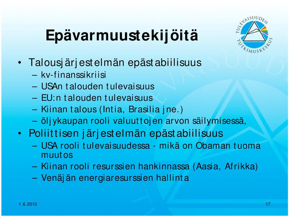 ) öljykaupan rooli valuuttojen arvon säilymisessä, Poliittisen järjestelmän epästabiilisuus USA rooli