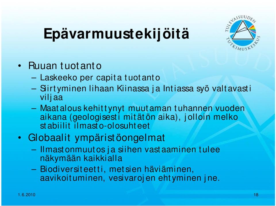 melko stabiilit ilmasto-olosuhteet Globaalit ympäristöongelmat Ilmastonmuutos ja siihen vastaaminen tulee