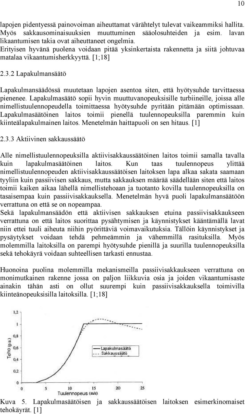 2 Lapakulmansäätö Lapakulmansäädössä muutetaan lapojen asentoa siten, että hyötysuhde tarvittaessa pienenee.