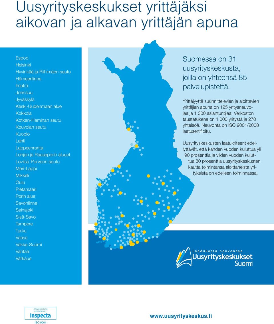 Vakka-Suomi Vantaa Varkaus Suomessa on 31 uusyrityskeskusta, joilla on yhteensä 85 palvelu pistettä.