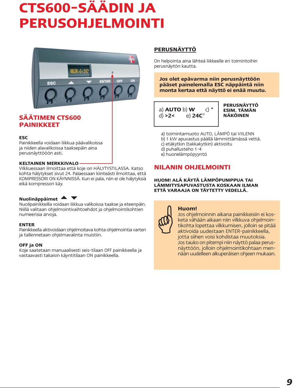 SÄÄTIMEN CTS600 PAINIKKEET ESC Painikkeella voidaan liikkua päävalikoissa ja niiden alavalikoissa taaksepäin aina perusnäyttööön asti.