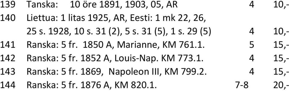 1850 A, Marianne, KM 761.1. 5 15,- 142 Ranska: 5 fr. 1852 A, Louis-Nap. KM 773.1. 4 15,- 143 Ranska: 5 fr.