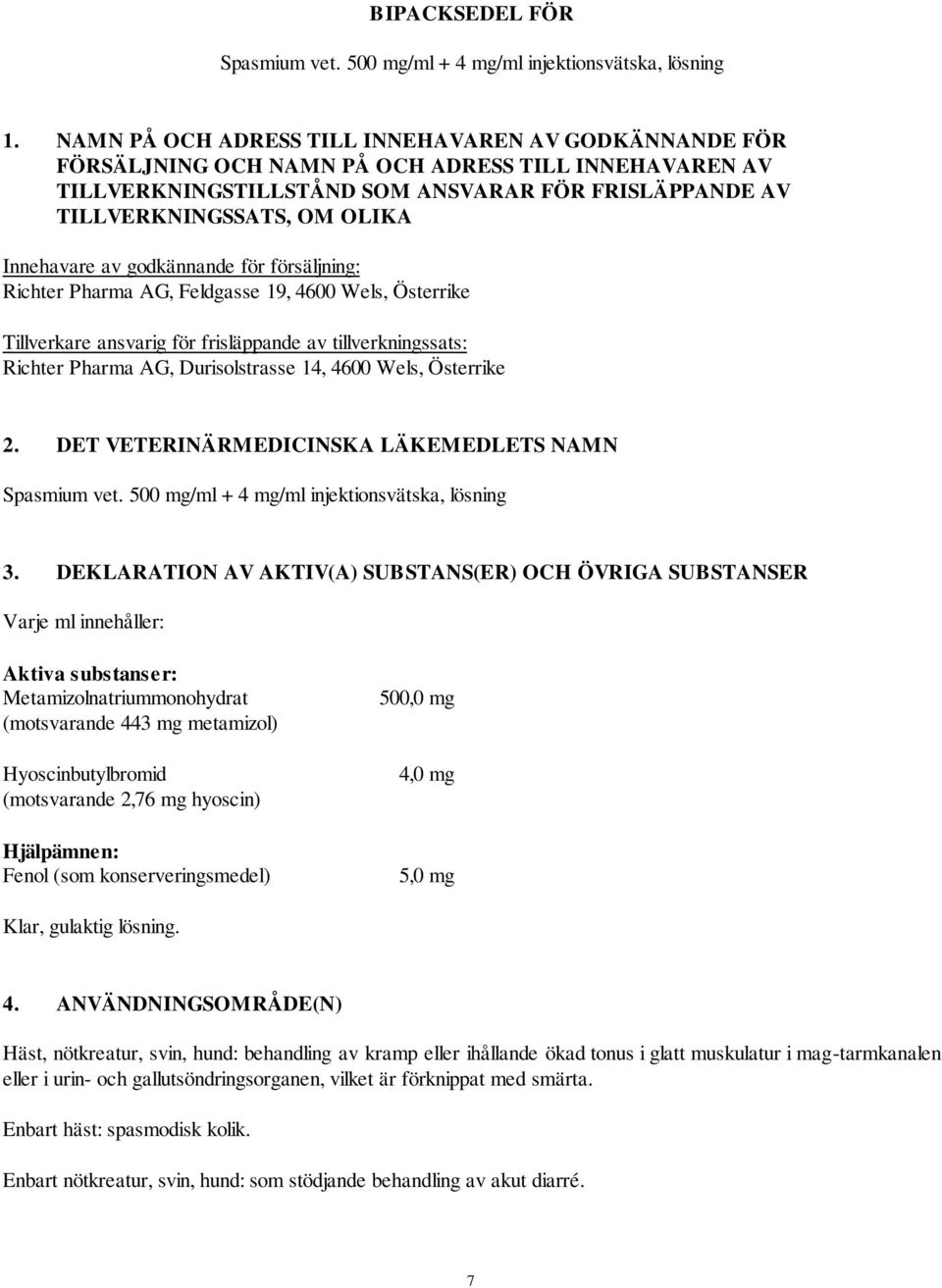 Innehavare av godkännande för försäljning: Richter Pharma AG, Feldgasse 19, 4600 Wels, Österrike Tillverkare ansvarig för frisläppande av tillverkningssats: Richter Pharma AG, Durisolstrasse 14, 4600