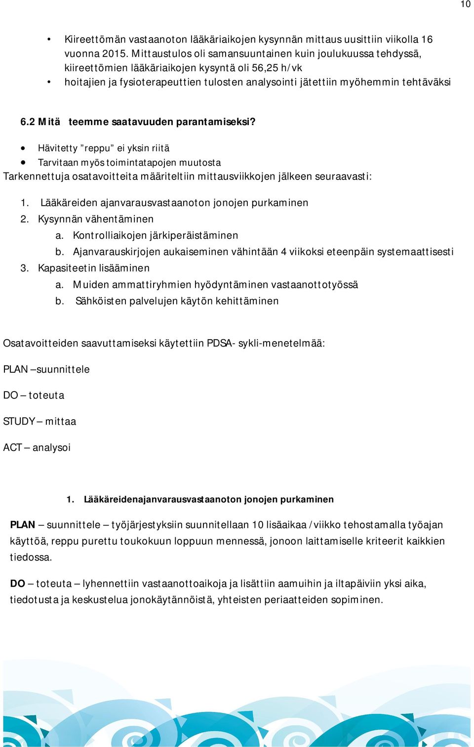 2 Mitä teemme saatavuuden parantamiseksi? Hävitetty reppu ei yksin riitä Tarvitaan myös toimintatapojen muutosta Tarkennettuja osatavoitteita määriteltiin mittausviikkojen jälkeen seuraavasti: 1.