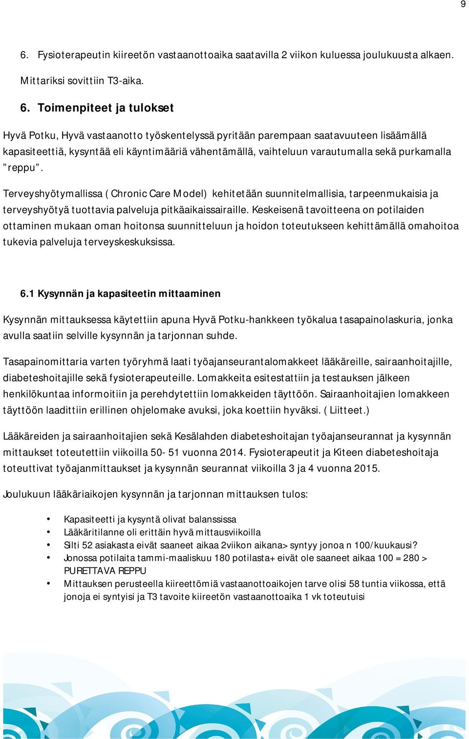 Terveyshyötymallissa ( Chronic Care Model) kehitetään suunnitelmallisia, tarpeenmukaisia ja terveyshyötyä tuottavia palveluja pitkäaikaissairaille.