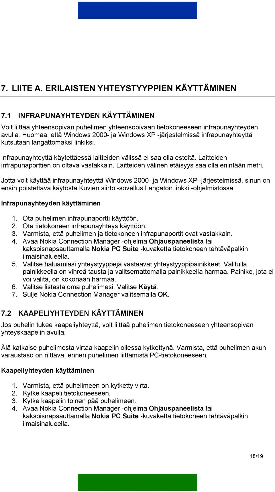 Laitteiden infrapunaporttien on oltava vastakkain. Laitteiden välinen etäisyys saa olla enintään metri.