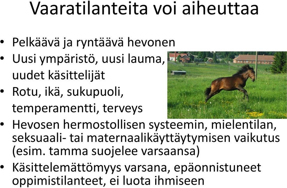 systeemin, mielentilan, seksuaali- tai maternaalikäyttäytymisen vaikutus (esim.