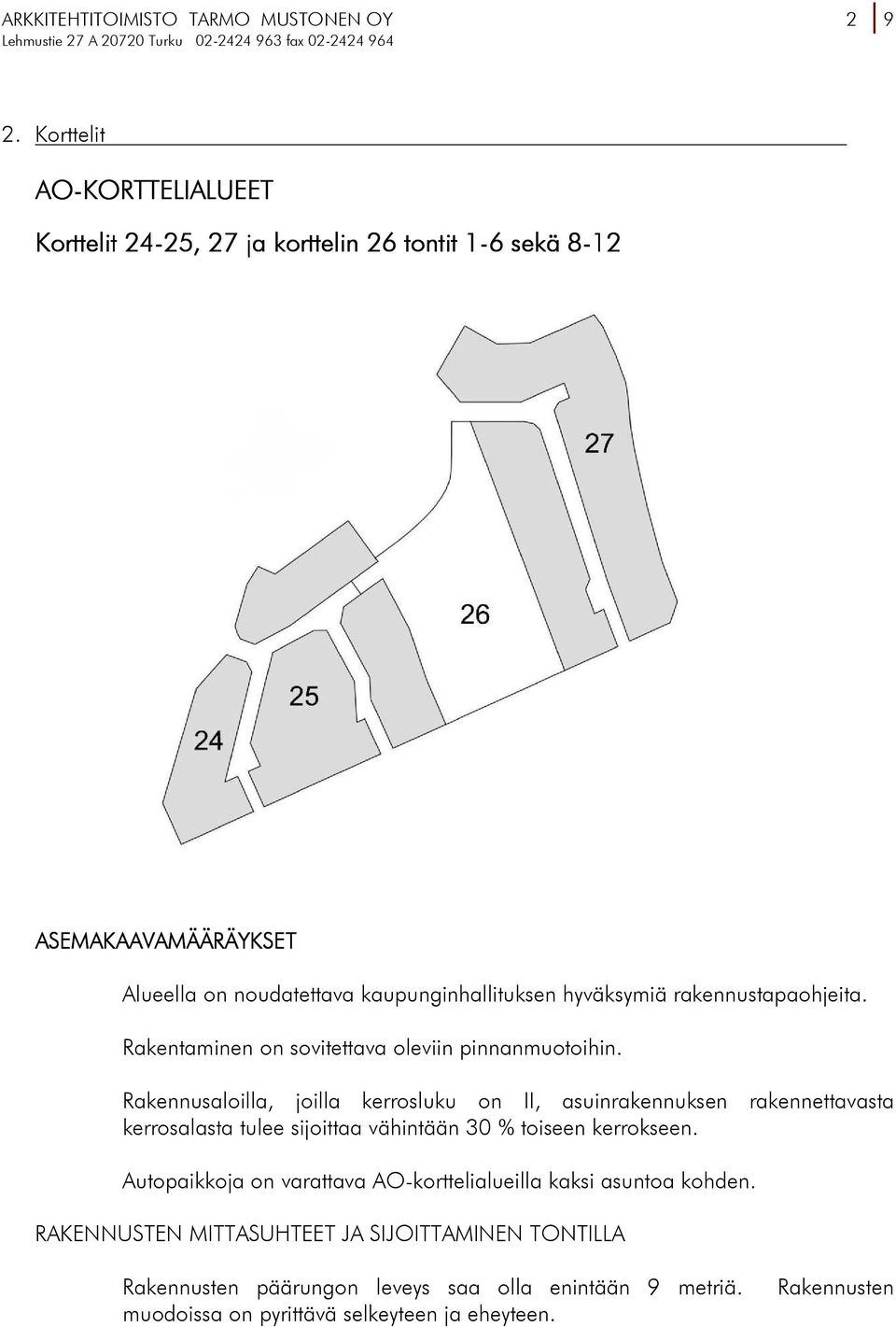 kaupunginhallituksen hyväksymiä rakennustapaohjeita. Rakentaminen on sovitettava oleviin pinnanmuotoihin.