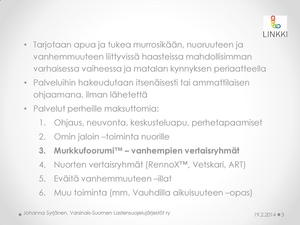 maksuttomia: 1. Ohjaus, neuvonta, keskusteluapu, perhetapaamiset 2. Omin jaloin toiminta nuorille 3.