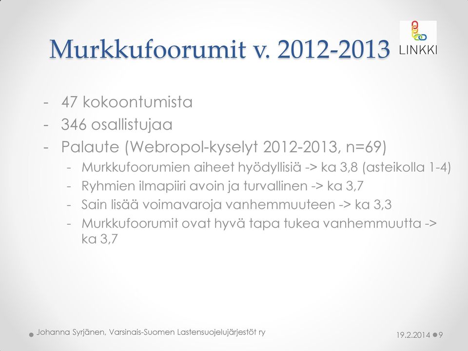 n=69) - Murkkufoorumien aiheet hyödyllisiä -> ka 3,8 (asteikolla 1-4) - Ryhmien