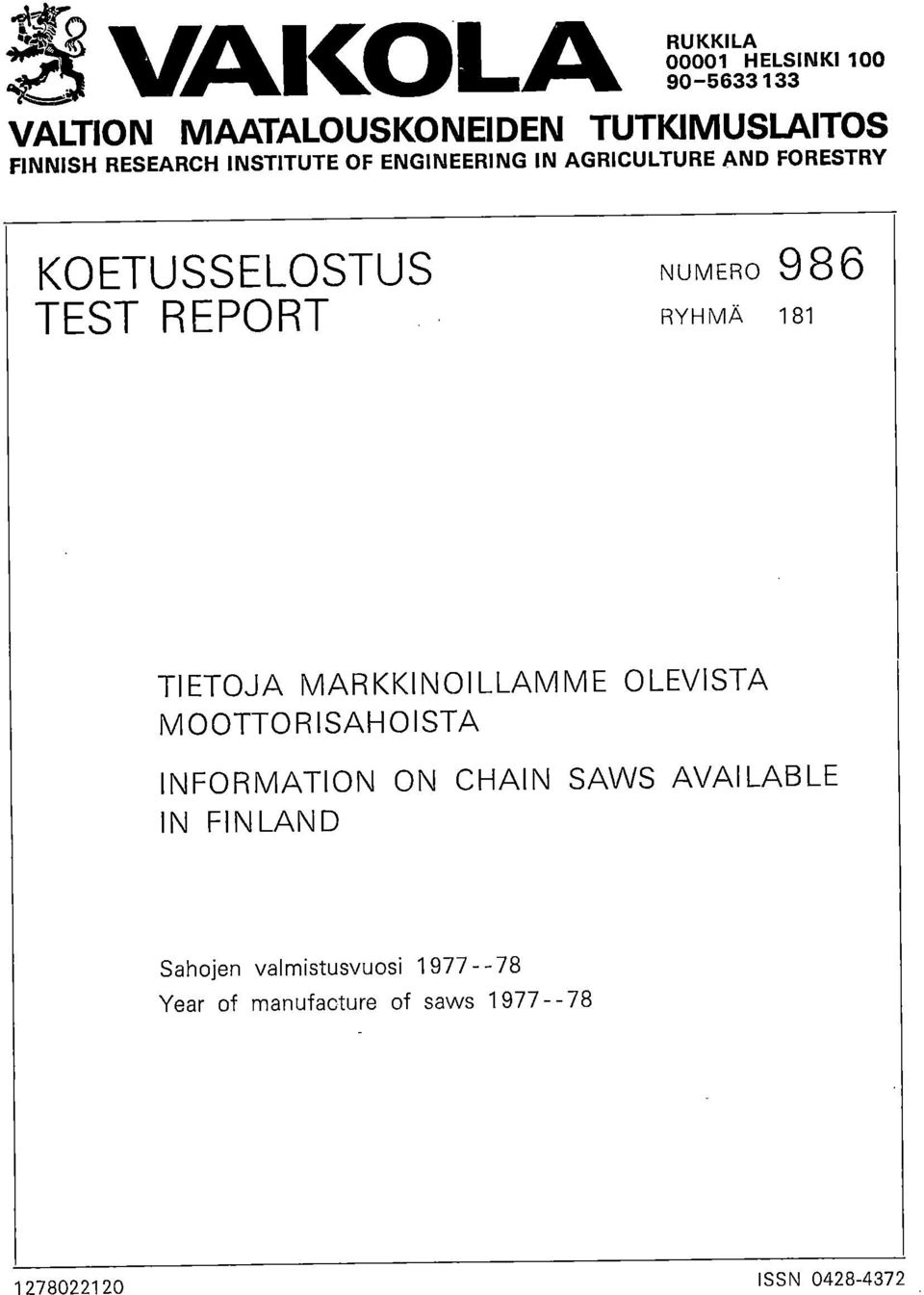 REPORT RYHMÄ 181 TIETOJA MARKKINOI LLAMME OLEVISTA MOOTTORISAHOISTA INFORMATION ON CHAIN SAWS