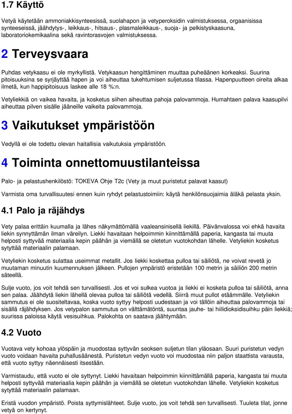 Suurina pitoisuuksina se syrjäyttää hapen ja voi aiheuttaa tukehtumisen suljetussa tilassa. Hapenpuutteen oireita alkaa ilmetä, kun happipitoisuus laskee alle 18 %:n.