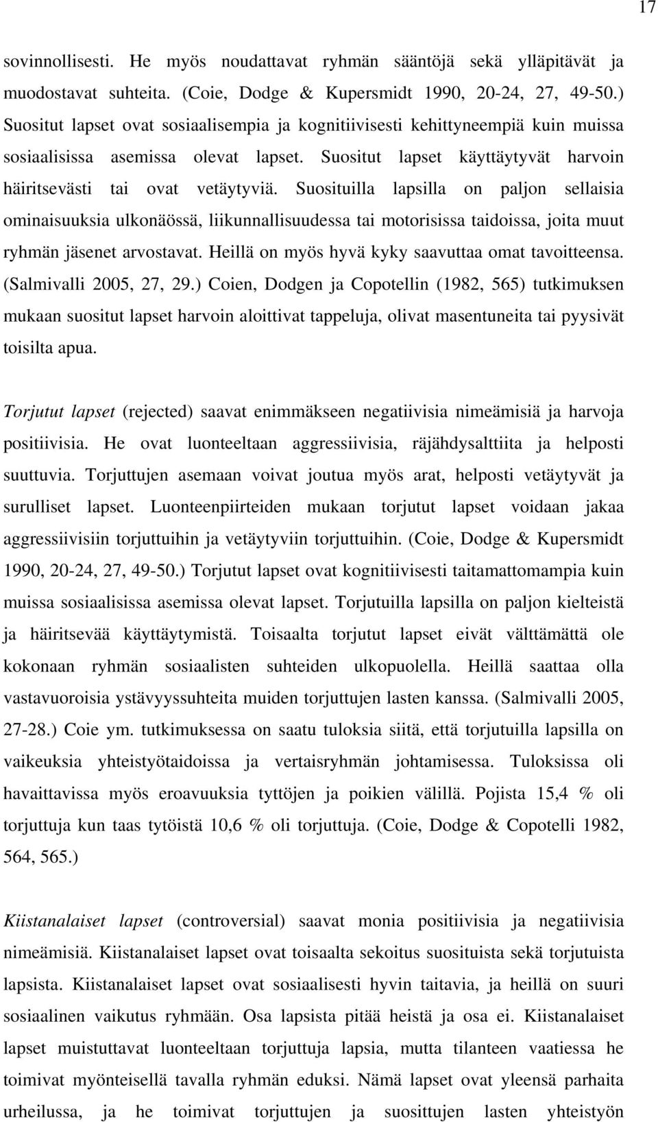 Suosituilla lapsilla on paljon sellaisia ominaisuuksia ulkonäössä, liikunnallisuudessa tai motorisissa taidoissa, joita muut ryhmän jäsenet arvostavat.