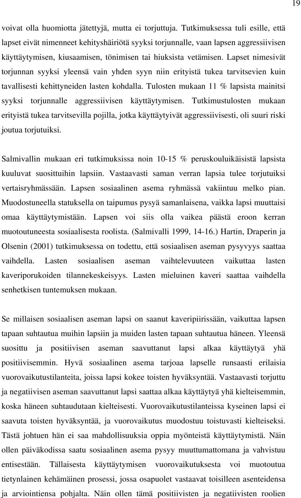 Lapset nimesivät torjunnan syyksi yleensä vain yhden syyn niin erityistä tukea tarvitsevien kuin tavallisesti kehittyneiden lasten kohdalla.