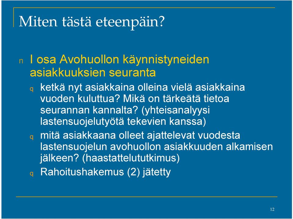 asiakkaina vuoden kuluttua? Mikä on tärkeätä tietoa seurannan kannalta?