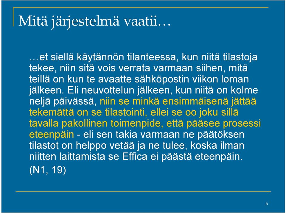 Eli neuvottelun jälkeen, kun niitä on kolme neljä päivässä, niin se minkä ensimmäisenä jättää tekemättä on se tilastointi, ellei se oo