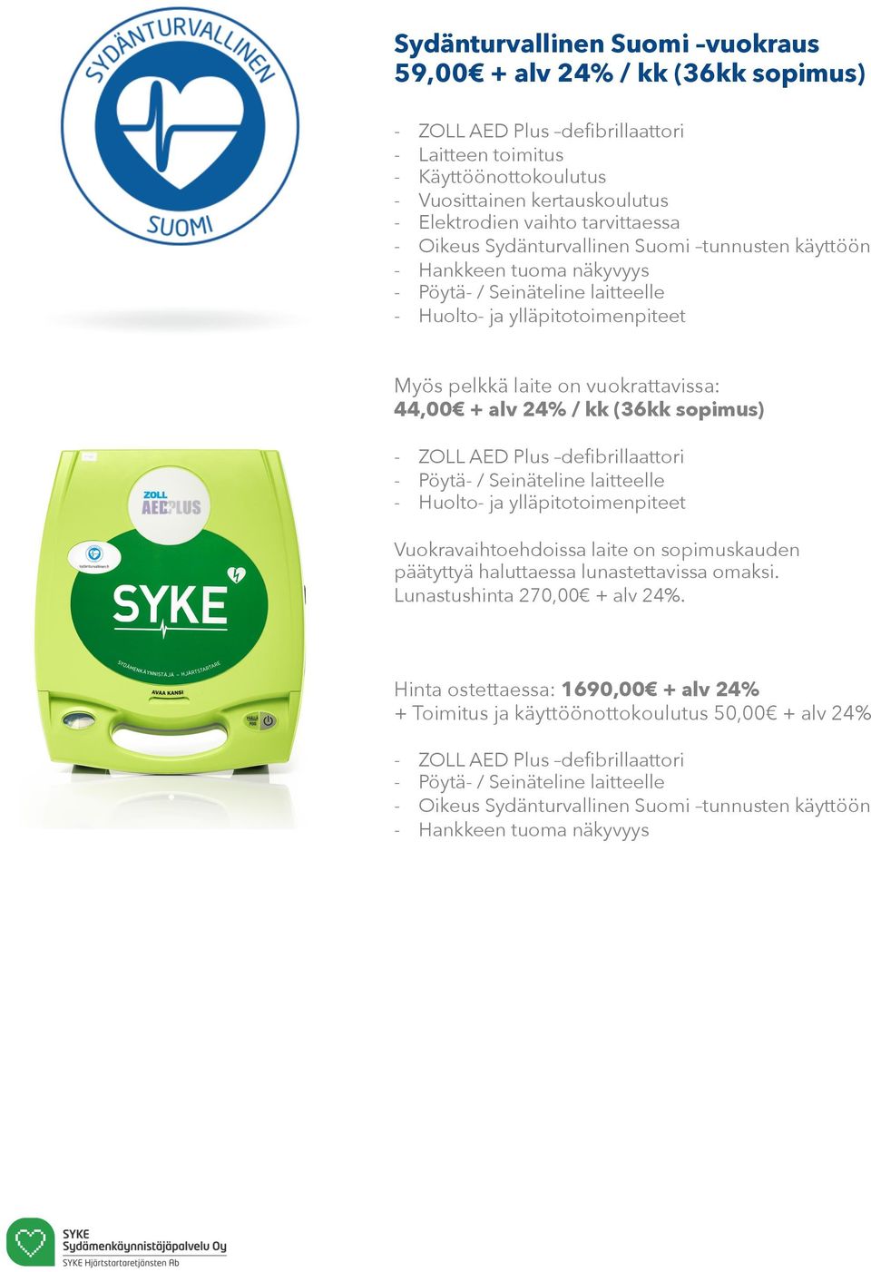 44,00 + alv 24% / kk (36kk sopimus) - ZOLL AED Plus defibrillaattori - Pöytä- / Seinäteline laitteelle - Huolto- ja ylläpitotoimenpiteet Vuokravaihtoehdoissa laite on sopimuskauden päätyttyä