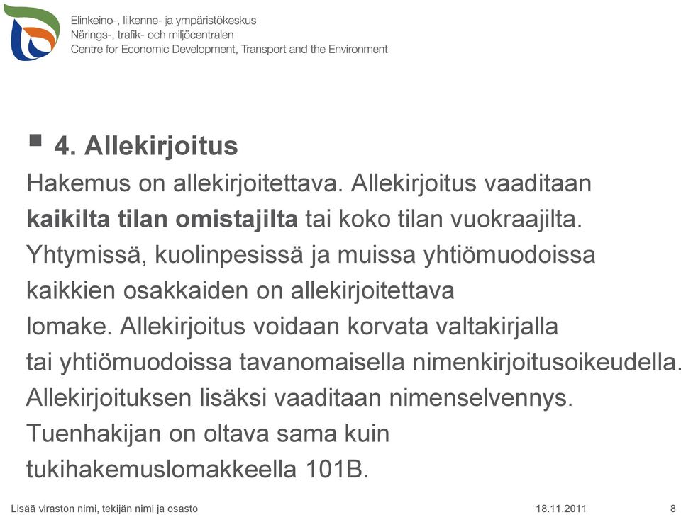 Yhtymissä, kuolinpesissä ja muissa yhtiömuodoissa kaikkien osakkaiden on allekirjoitettava lomake.