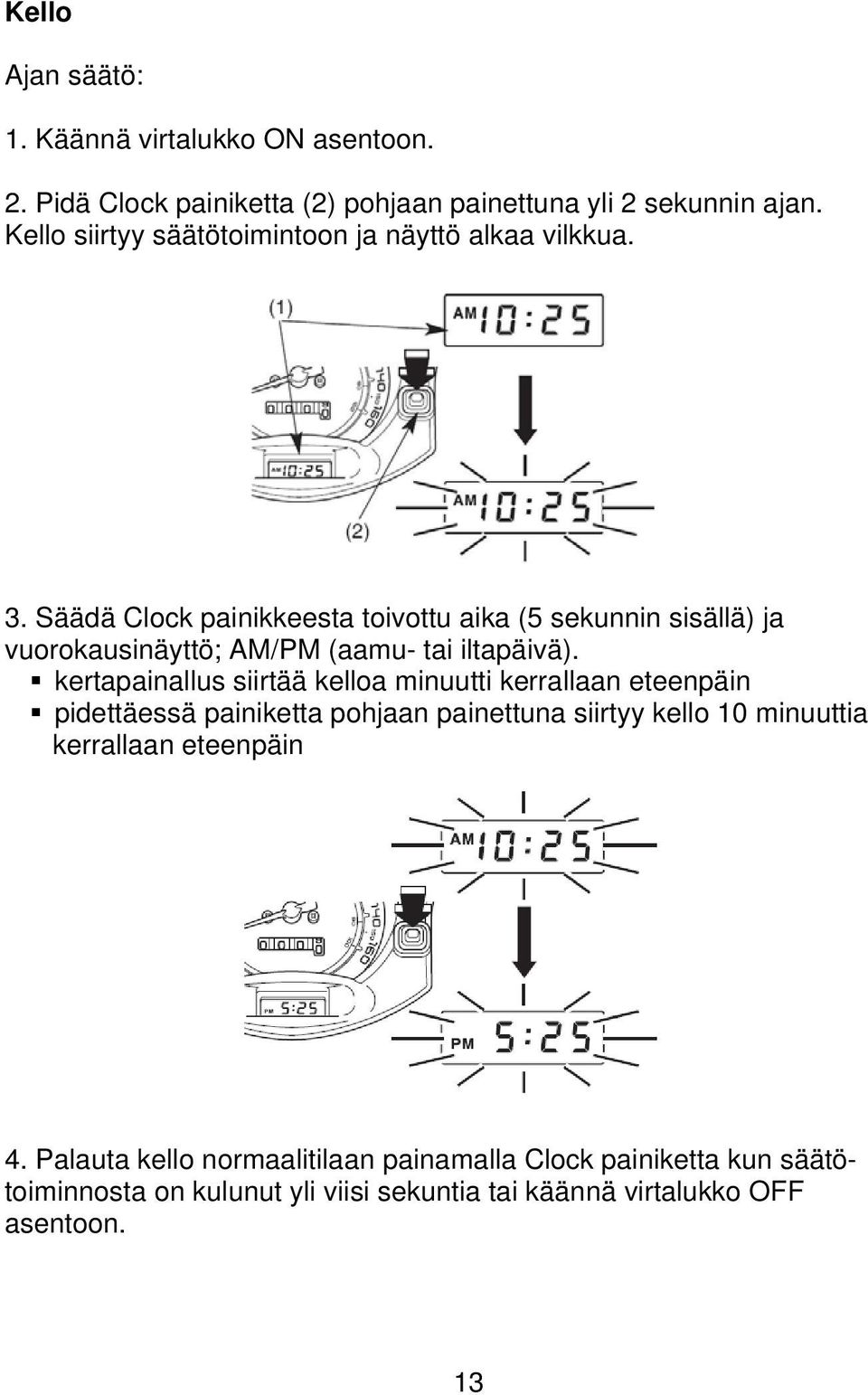 Säädä Clock painikkeesta toivottu aika (5 sekunnin sisällä) ja vuorokausinäyttö; AM/PM (aamu- tai iltapäivä).