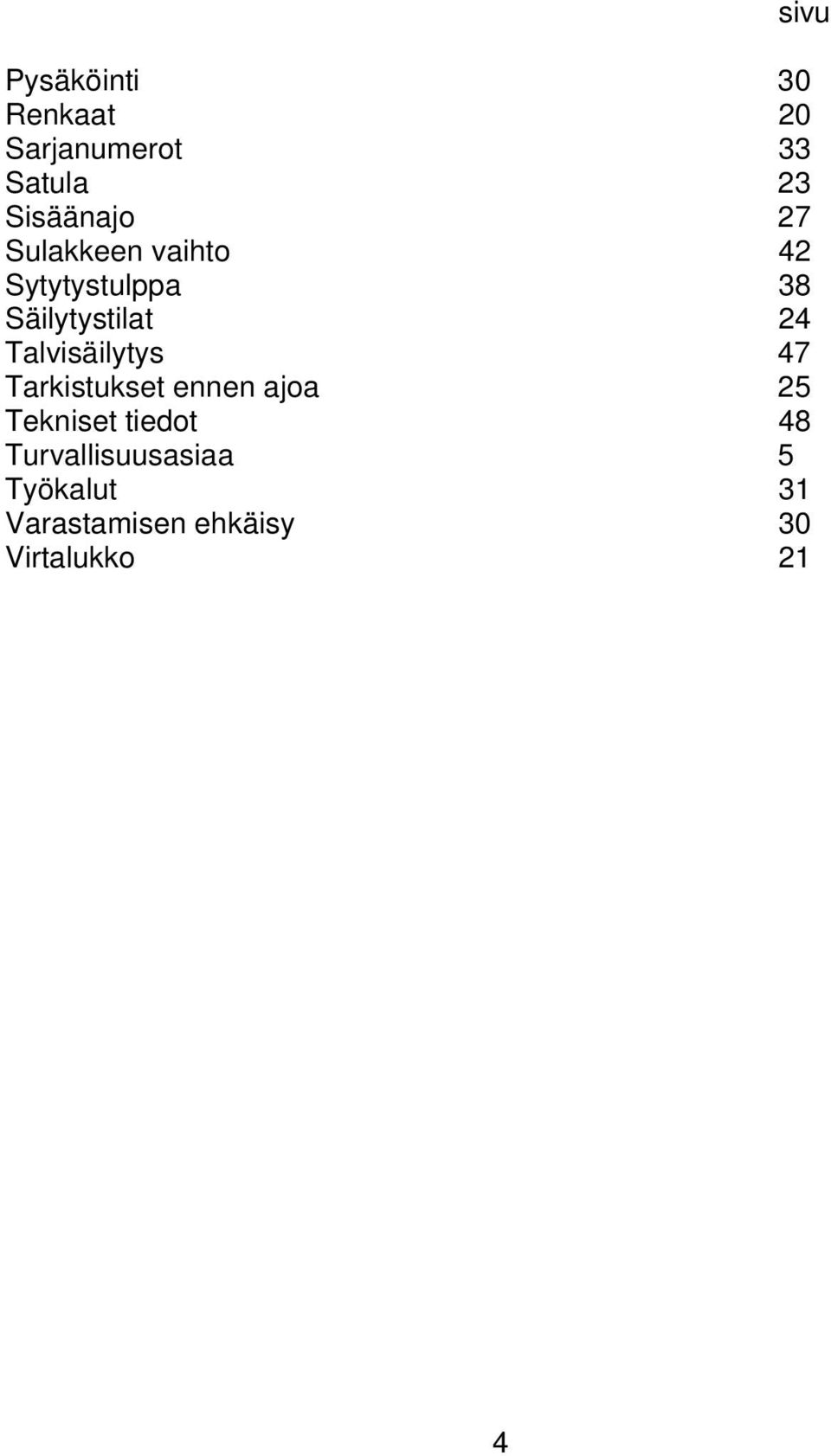 Talvisäilytys 47 Tarkistukset ennen ajoa 25 Tekniset tiedot 48