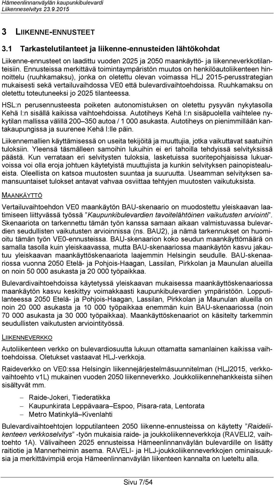 että bulevardivaihtoehdoissa. Ruuhkamaksu on oletettu toteutuneeksi jo 2025 tilanteessa.