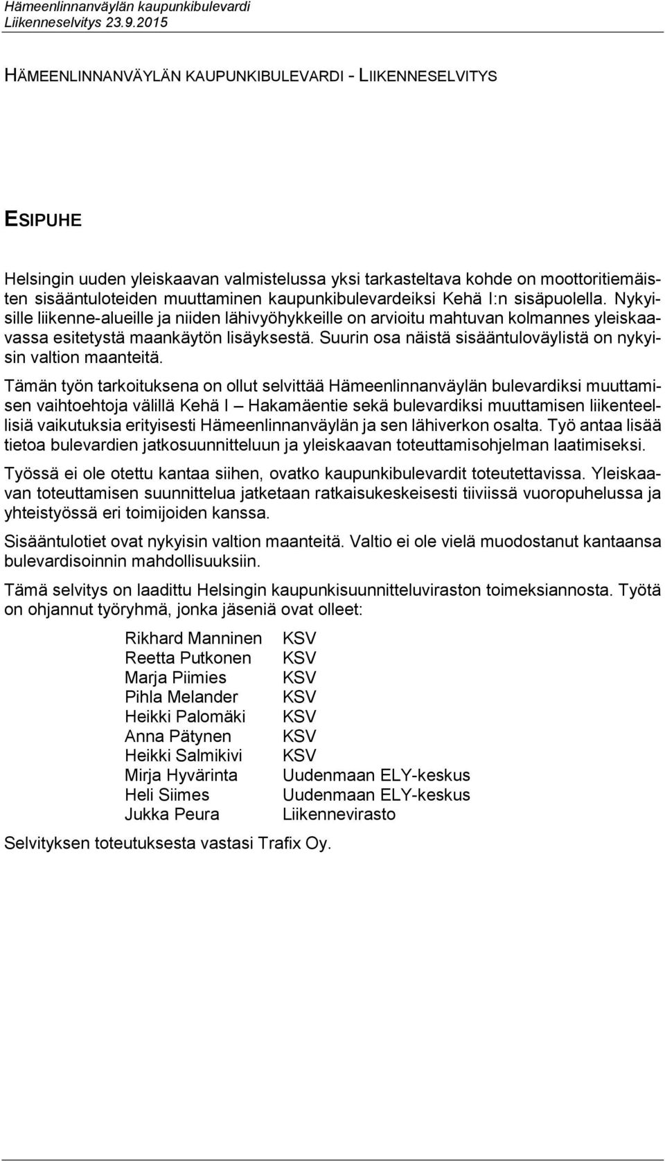 Suurin osa näistä sisääntuloväylistä on nykyisin valtion maanteitä.