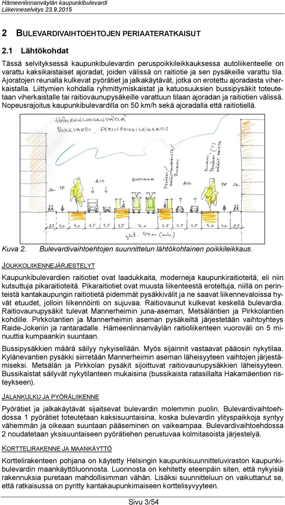 Ajoratojen reunalla kulkevat pyörätiet ja jalkakäytävät, jotka on erotettu ajoradasta viherkaistalla.