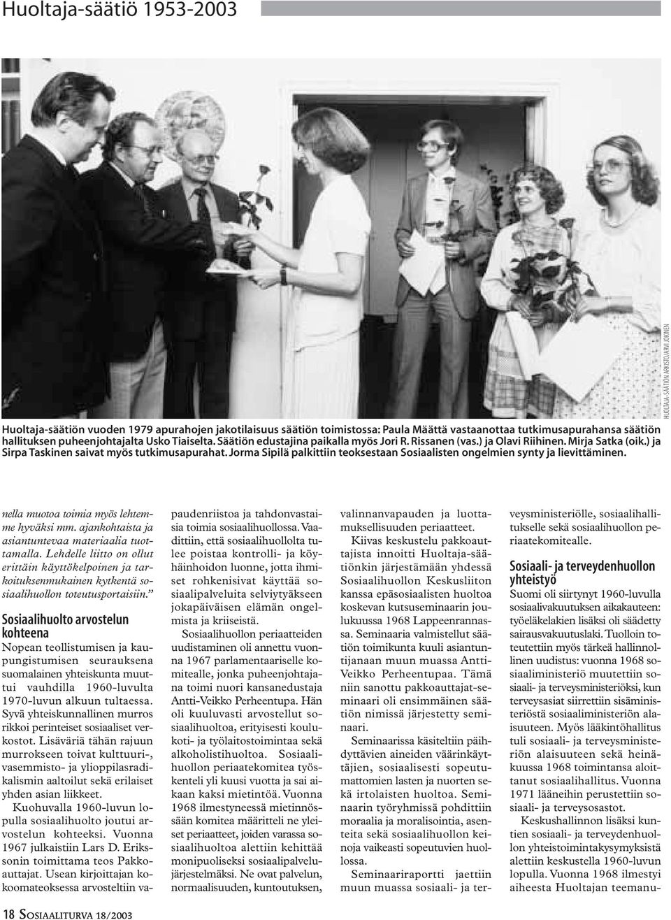 Jorma Sipilä palkittiin teoksestaan Sosiaalisten ongelmien synty ja lievittäminen. HUOLTAJA-SÄÄTIÖN ARKISTO/ARVI JOKINEN nella muotoa toimia myös lehtemme hyväksi mm.