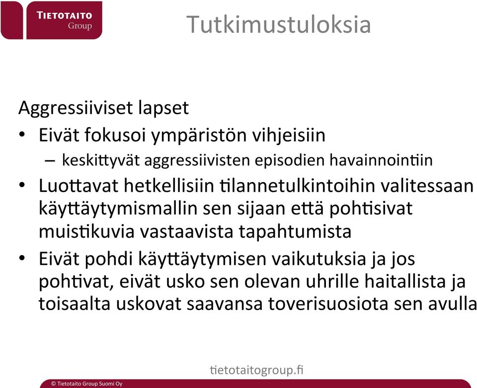 sijaan ekä poh1sivat muis1kuvia vastaavista tapahtumista Eivät pohdi käykäytymisen vaikutuksia ja jos