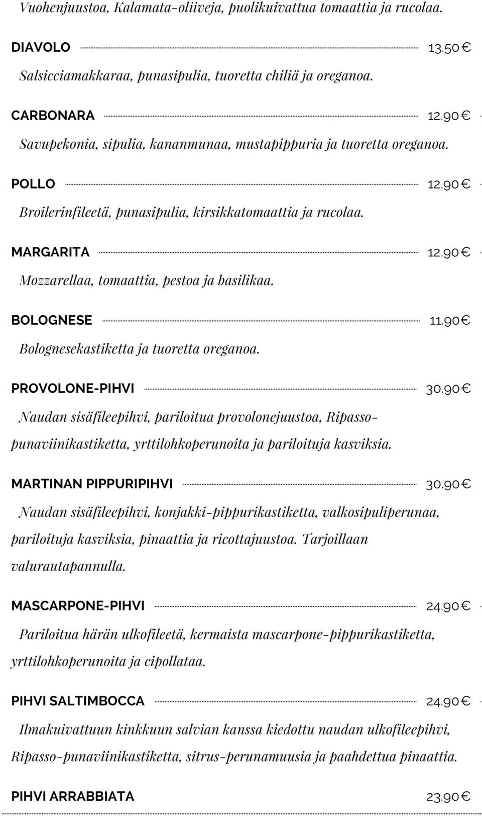 90 Mozzarellaa, tomaattia, pestoa ja basilikaa. BOLOGNESE 11.90 Bolognesekastiketta ja tuoretta oreganoa. PROVOLONE-PIHVI 30.