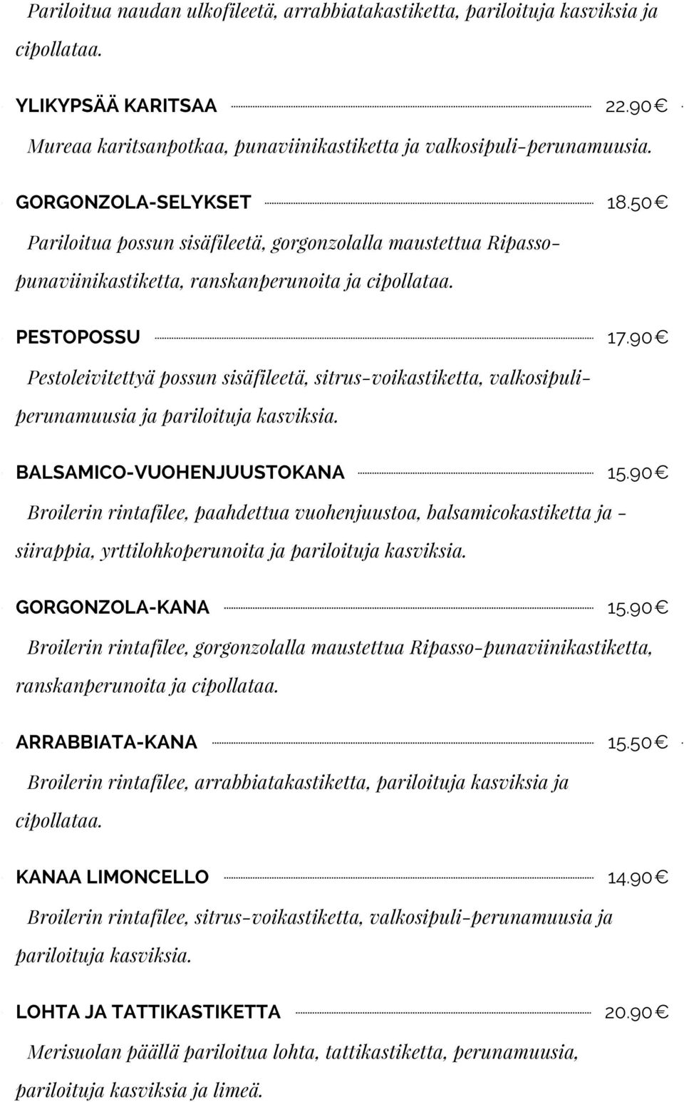 90 Pestoleivitettyä possun sisäfileetä, sitrus-voikastiketta, valkosipuliperunamuusia ja pariloituja kasviksia. BALSAMICO-VUOHENJUUSTOKANA 15.